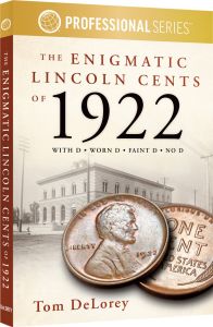 The Enigmatic Lincoln Cents of 1922 With D, Worn D, Faint D, No D by Tom Delorey 