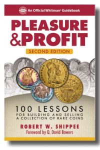 NEW Pleasure & Profit 100 Lessons for Building and Selling a Collection of Rare Coins 2nd ed. by Robert Shippee