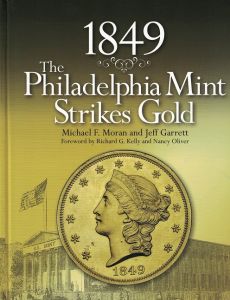 1849 The Philadelphia Mint Strikes Gold by Michael F. Moran and Jeff Garrett