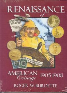 Renaissance of American Coinage 1905 - 1908 by Burdette