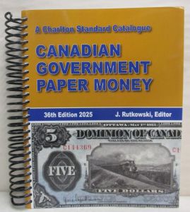 Charlton Standard Catalogue of Canadian Government Paper Money 36th Edition 2025 by J. Rutowski