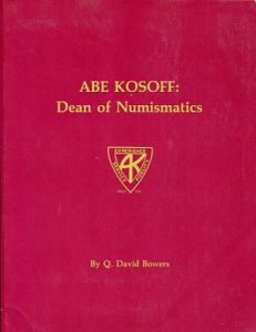 Abe Kosoff - Dean of Numismatics by Q. David Bowers