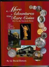 More Adventures with Rare Coins Fifty Favorite Numismatic Stories by Bowers