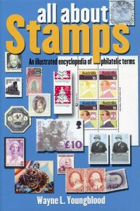 All About Stamps: An Illustrated Encyclopedia of Philatelic Terms by Wayne Youngblood