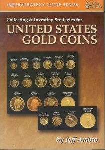 Collecting & Investing Strategies for United States Gold Coins by Ambio
