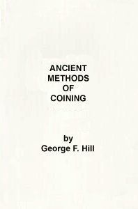 Ancient Methods of Coining by George F. Hill