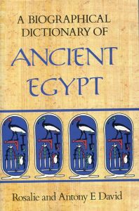 A Biographical Dictionary of Ancient Egypt by Rosalie & Anthony David