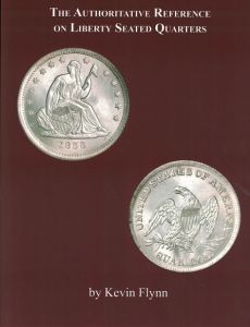 The Authoritative Reference on Liberty Seated Quarters by Kevin Flynn