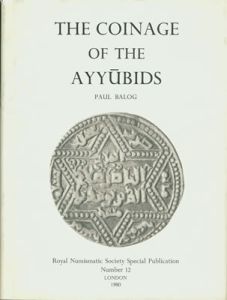 The Coinage of the Ayyubids by Paul Balog