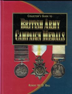 Collector's Guide to British Army Campaign Medals by Robert W. D. Ball
