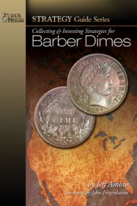 Collecting & Investing Strategies for Barber Dimes by Jeff Ambio
