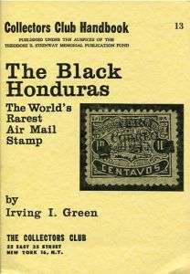 The Black Honduras: The World's Rarest Air Mail Stamp by Irving I. Green