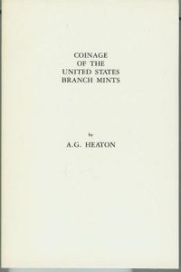 Coinage of the United States Branch Mints by A.G. Heaton