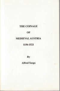 The Coinage of Medieval Austria 1156-1521 by Alfred Szego
