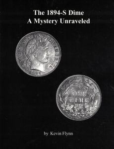 The 1894-S Dime A Mystery Unraveled by Kevin Flynn