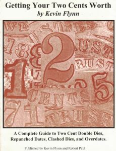 Sale ! Getting Your Two Cents Worth "Complete Guide to Two-cent Double Dies, Repunched Dates, Clashed Dies and Overdates" by Flynn & Paul