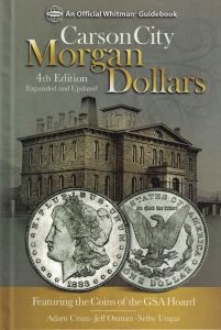 Carson City Morgan Dollars: Featuring the Coins of the GSA Hoard 4th Ed. by Adam Crum, Selby Ungar & Jeff Oxman 