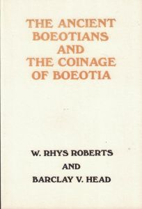 The Ancient Boeotians and The Coinage of Boeotia by W. Rhys Roberts and Barclay V. Head