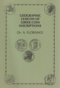 Geographic Lexicon of Greek Coin Inscriptions by Dr. A Florance