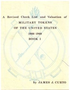 A Revised Checklist and Valuation of Military Tokens of the United States 1866- 1989 Book 1 by James Curto