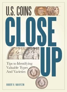 U.S. Coins - Close Up "Tips to Identifying Valuable Types and Varieties" by Van Ryzin