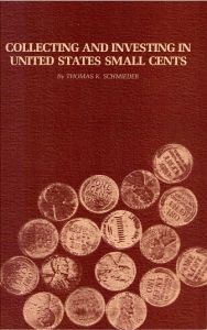 Collecting and Investing in United States Small Cents by Schmieder