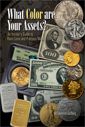 What Color are Your Assets An Insider's Guide to Rare Coins and Precious Metals by Goldberg