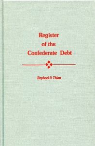 Register of the Confederate Debt by Raphael P. Thian