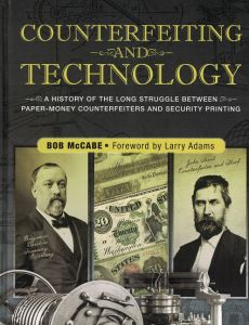 Counterfeiting and Technology: A History of the Long Struggle Between Paper Money Counterfeiters and Security Printing by McCabe