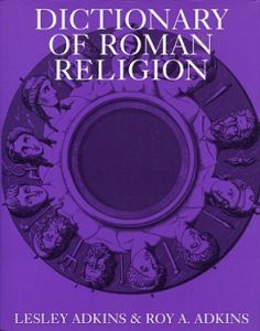 Dictionary of Roman Religion by Lesley Adkins & Roy A. Adkins