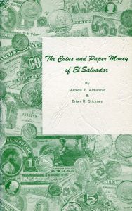 The Coins and Paper Money of El Salvador by Almanzar & Stickney