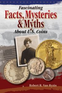 Fascinating Facts, Mysteries & Myths About U.S. Coins by Van Ryzin