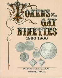 Tokens of the Gay Nineties, 1890-1900 1st ed. by Rulau