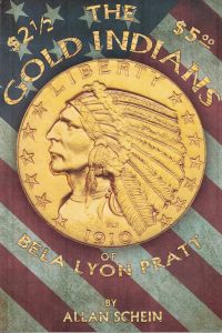 The $2.50 and $5.00 Gold Indians of Bela Lyon Pratt by Schein