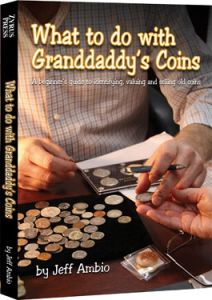 What to do with Granddaddy's Coins: A Beginner's Guide to ID, Value & Selling Coins by Jeff Ambio