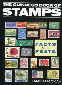 The Guinness Book of Stamps: Facts and Feats by James Mackay