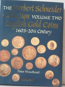 The Herbert Schneider Collection Volume 2: English Gold Coins 1603-20th Century by Peter Woodhead