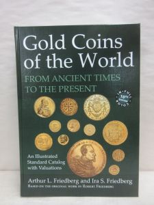 Gold Coins of the World From Ancient Times to The Present: An Illustrated Standard Catalog with Valuations 10th ed. by Friedberg