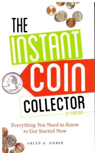 The Instant Coin Collector "Everything You Need To Know To Get Started Now" 2nd ed. by Sieber 