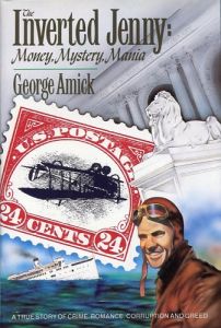 The Inverted Jenny: Money, Mystery, Mania by George Amick