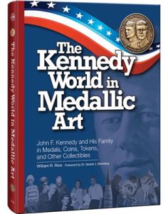 The Kennedy World in Medallic Art: John F Kennedy and his Family in Medals, Coins Tokens and Other Collectibles by William Rice