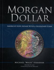 Morgan Dollar: America's Love Affair With A Legendary Coin by Miles Standish