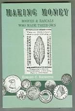 Making Money: Rogues & Rascals who Made Their Own by Edward C. Rochette