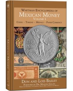 Whitman Encyclopedia of Mexican Money Volume 1: An Illustrated History of Mexican Coins and Currency by Don & Lois Bailey