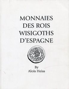 Monnaies Des Rois Wisigoths D'espagne by Heiss