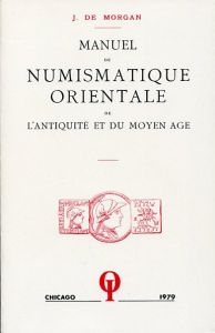 Manuel De Numismatique Orientale De I'Antiquite Et Du Moyen Age (Softcover French Edition) by de Morgan