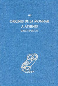 Les Origines De La Monnaie A Athenes (The Origins Of The Currency of Athens) by Ernest Babelon - French Edition