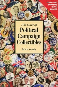 100 years of Political Campaign Collectibles by Mark Warda