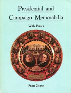 Presidential and Campaign Memorabilia by Stan Gores