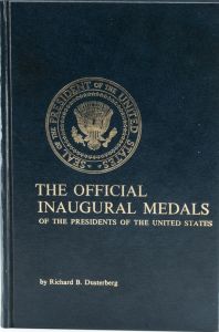 The Official Inaugural Medals of the Presidents of the United States by Dusterberg